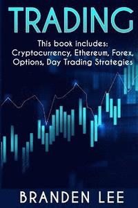 bokomslag Trading - This book includes: Cryptocurrency, Ethereum, Forex, Options, Day Tradng Strategies