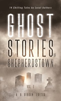 Alan Gibson - Ghost Stories of Shepherdstown, Vol. 1, Inbunden