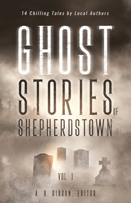 Alan Gibson - Ghost Stories of Shepherdstown, Vol. 1, Häftad