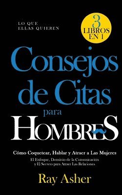 bokomslag Consejos de Citas para Hombres, 3 Libros en 1 (Lo que Ellas Quieren)