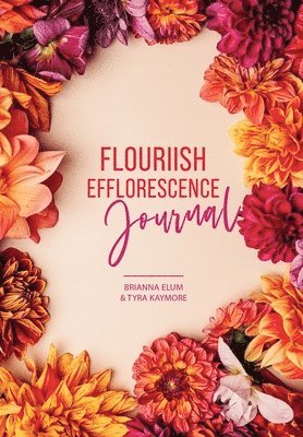 Tyra Kaymore, Brianna Elum - Flouriish Efflorescence Journal, Inbunden
