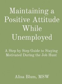 bokomslag Maintaining a Positive Attitude While Unemployed