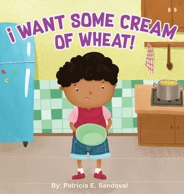 I Want Some Cream of Wheat! 1