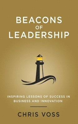 Chris Voss - Beacons of Leadership, Inbunden