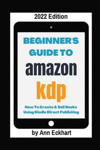 bokomslag Beginner's Guide To Amazon KDP 2022 Edition