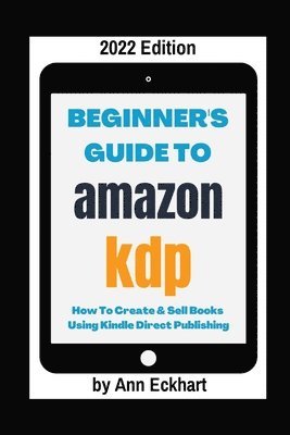 Beginner's Guide To Amazon KDP 2022 Edition 1