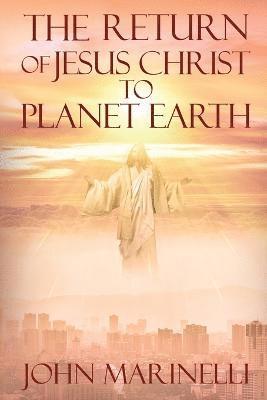 John Marinelli - Return of Jesus Christ to Planet Earth, Häftad