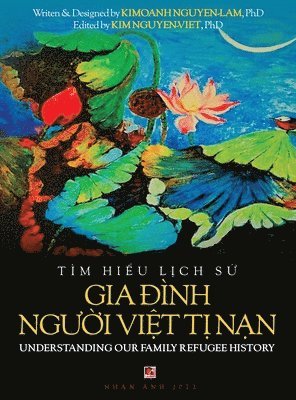 bokomslag T?m Hi?u L?ch S? Gia ??nh Ng??i Vi?t T? Nam - Understanding Our Family Refugee History (Vietnamese/American)