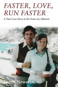 bokomslag Faster, Love, Run Faster: A True Love Story in the Form of a Memoir