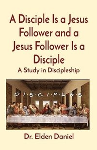 bokomslag A Disciple Is a Jesus Follower and a Jesus Follower Is a Disciple