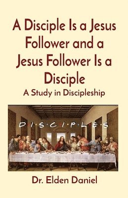 bokomslag A Disciple Is a Jesus Follower and a Jesus Follower Is a Disciple