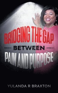 bokomslag Bridging The Gap Between Pain and Purpose