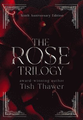 Tish Thawer - Rose Trilogy (10th Anniversary Edition), Inbunden