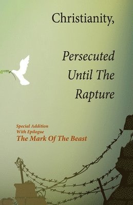 Christianity, Persecuted Until The Rapture