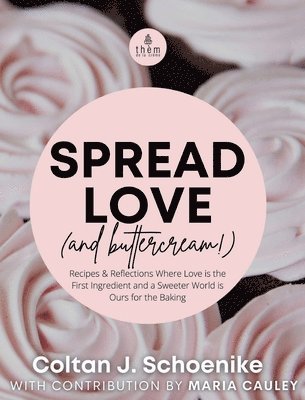 Coltan J Schoenike, Coltan J. Schoenike, J Schoenike, Coltan - Spread Love (and Buttercream!), Inbunden