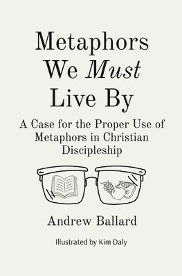 Andrew Ballard - Metaphors We Must Live By, Häftad
