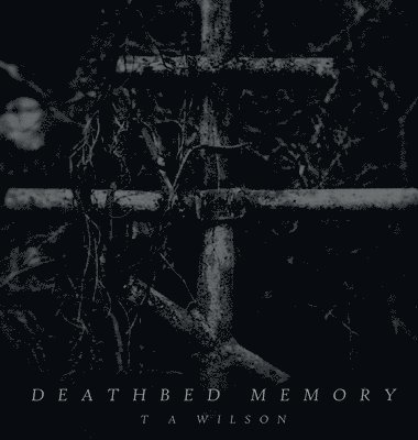 Taylor Wilson - Deathbed Memory, Inbunden