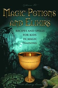 bokomslag Magic Potions and Elixirs - Recipes and Spells for Kids in Magic Training