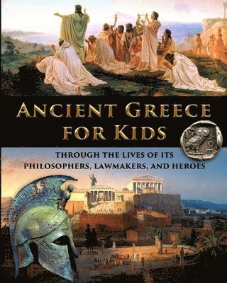 bokomslag Ancient Greece for Kids Through the Lives of its Philosophers, Lawmakers, and Heroes