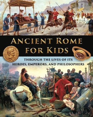 bokomslag Ancient Rome for Kids through the Lives of its Heroes, Emperors, and Philosophers