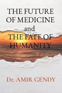 bokomslag FUTURE OF MEDICINE and THE FATE OF HUMANITY
