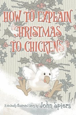 John Spiers - How To Explain Christmas To Chickens, Häftad