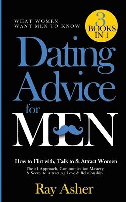 Dating Advice for Men, 3 Books in 1 (What Women Want Men To Know) 1