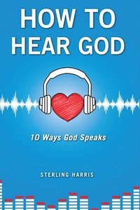 bokomslag How to Hear God, 10 Ways God Speaks