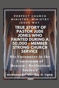 bokomslag True Story of Pastor Jude Jones who FAINTED during a 50,000 - member Strong Church