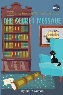 The Secret Message: A Minty, Snowy & Goldie Adventure 1