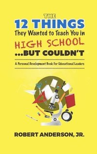 bokomslag 12 Things They Wanted To Teach You in High School...But Couldn't