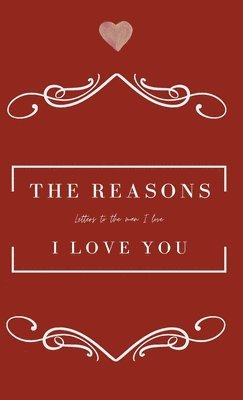 The Reasons I love you. Letters To The Man I Love 1
