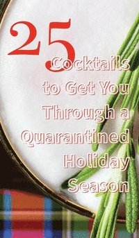 bokomslag 25 Cocktails to Get You Through a Quarantined Holiday Season