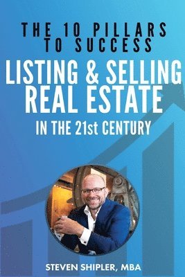 Steven Shipler - 10 Pillars To Success - Listing And Selling Real Estate, Häftad