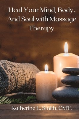 Heal Your Mind, Body, and Soul with Massage Therapy 1