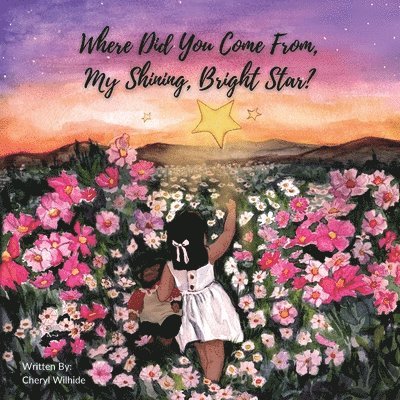 Cheryl Wilhide - Where Did You Come From My Shining Bright Star?, Häftad