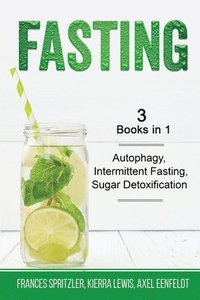 bokomslag Fasting - 3 Books in 1 - Autophagy, Intermittent Fasting, Sugar Detoxification