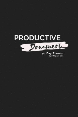 Productive Dreamers 90 Day Planner By Maggie Lee 1