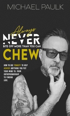 Always Bite Off More Than You Can Chew 1