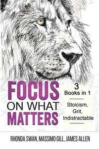 bokomslag Focus on What Matters - 3 Books in 1 - Stoicism, Grit, indistractable