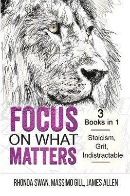 bokomslag Focus on What Matters - 3 Books in 1 - Stoicism, Grit, indistractable