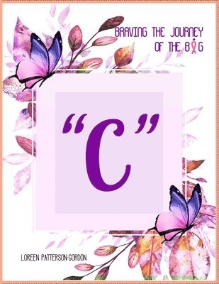 Loreen A Patterson Gordon, Loreen A. Patterson Gordon, A PATTERSON GORDON, LOREEN - Braving the Journey of the Big " C ", Häftad