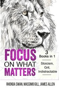bokomslag Focus on What Matters - 3 Books in 1 - Stoicism, Grit, indistractable