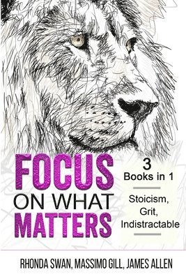 Focus on What Matters - 3 Books in 1 - Stoicism, Grit, indistractable 1