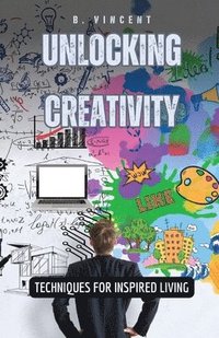 bokomslag Unlocking Creativity: Techniques for Inspired Living
