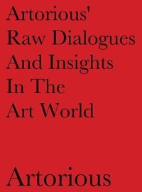 bokomslag Artorious' Raw Dialogues And Insights In The Art World