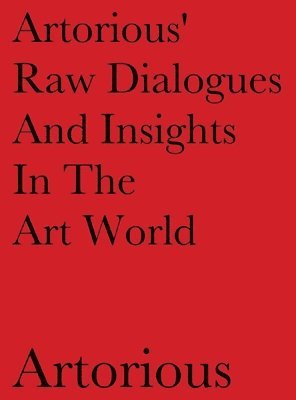 bokomslag Artorious' Raw Dialogues And Insights In The Art World