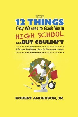 Robert Anderson Jr, Jr. Anderson, Robert, Robert Anderson, Jr., Robert Anderson - 12 Things They Wanted to Teach You in High School...But Couldn't, Häftad