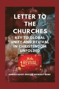 bokomslag Letter to the Churches Key to Global Unity and Revival in Christendom Unfolded