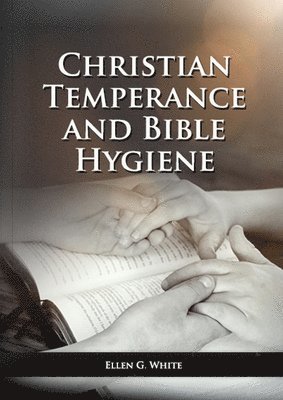 bokomslag Christian Temperance and Bible Hygiene Unabridged Edition